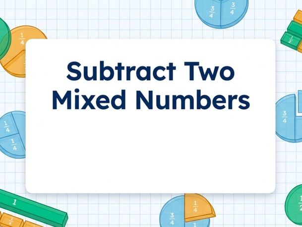Year 5 Maths - Subtracting Two Mixed Numbers