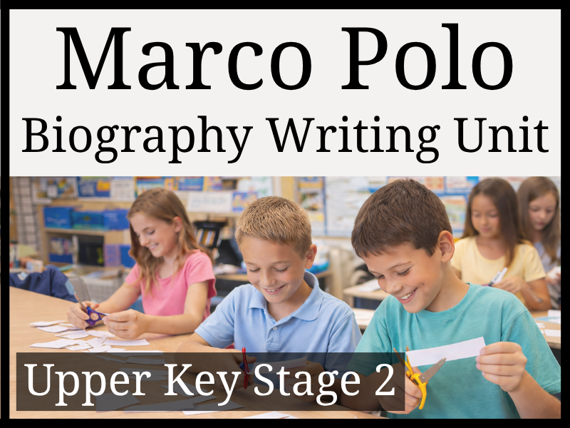 Marco Polo Biography Writing Unit | Year 5 & Year 6 | UKS2