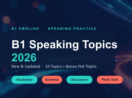 B1 English Speaking Topics 2026 – 10 Updated Themes + Vocabulary, Grammar, Discussion & Photo Tasks