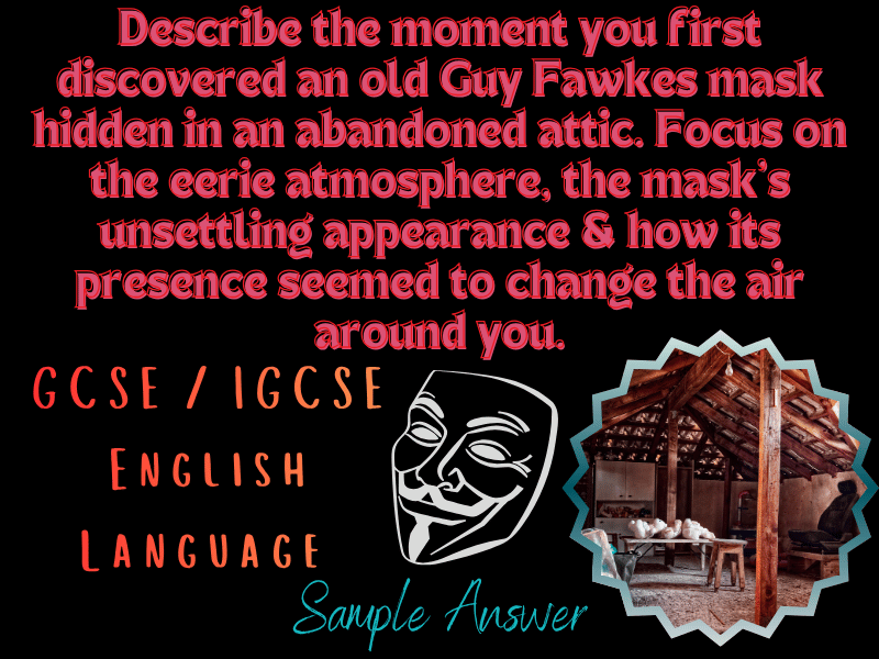 GCSE Sample: "Describe the moment you first discovered an old Guy Fawkes mask hidden in an attic..."