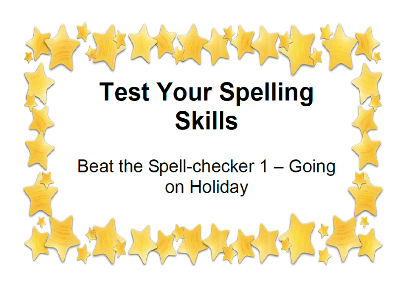 Test Your Spelling Skills Beat the Spell-checker 1 – Going on Holiday