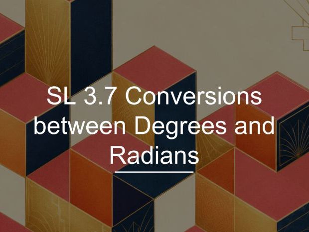 IB Math AI SL 3.7 - Conversions between Degrees and Radians