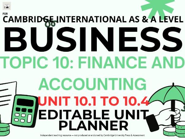 CAIE AS & A Level Business 9609: Topic 10 Finance and Accounting, Units 10.1 to 10.4 Unit Planners