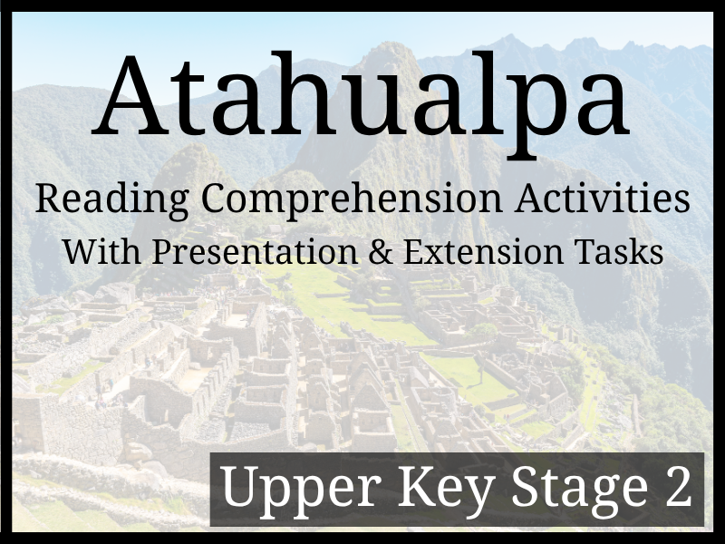 Atahualpa Reading Comprehension Activities | Year 5 & Year 6 | UKS2