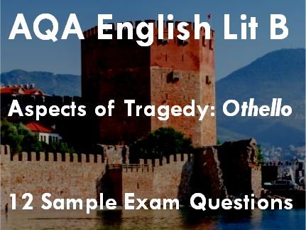 Lit B Aspects of Tragedy : Othello 12 Exam Questions