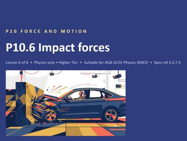 P10.6 Impact Forces (AQA GCSE Combined Trilogy and Separate Physics)