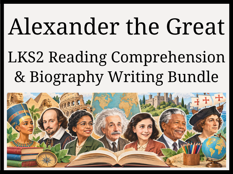 Alexander the Great Reading Comprehension & Biography Writing Bundle | Year 3 & Year 4 | LKS2