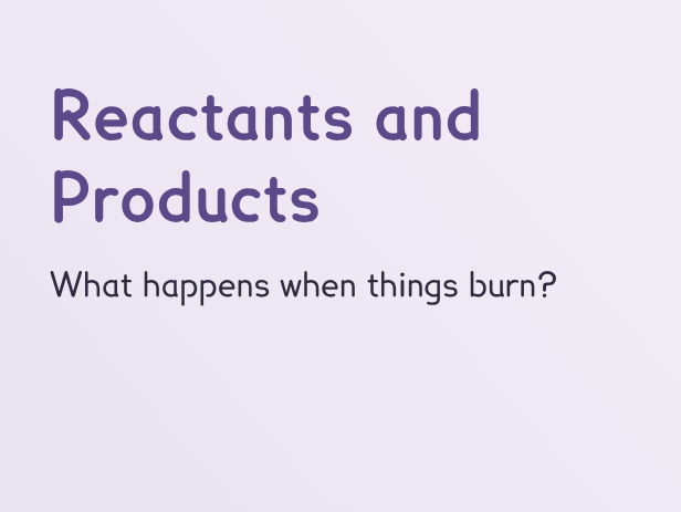 Y8 - Reactants and Products (PPT + Worksheet)