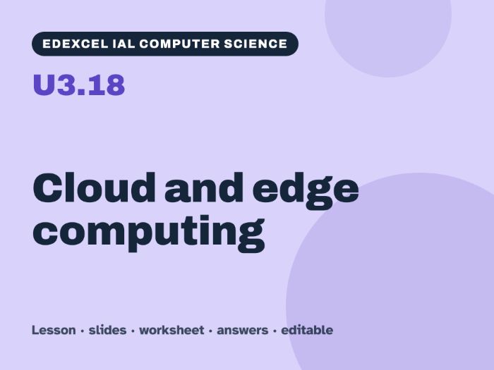 Edexcel IAL Computer Science – U3.18 Cloud and edge computing – Lesson & Worksheet