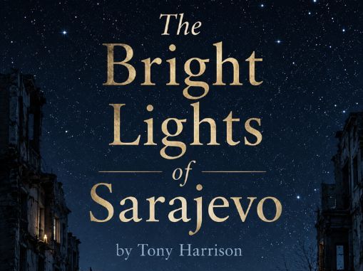The Bright Lights of Sarajevo by Tony Harrison