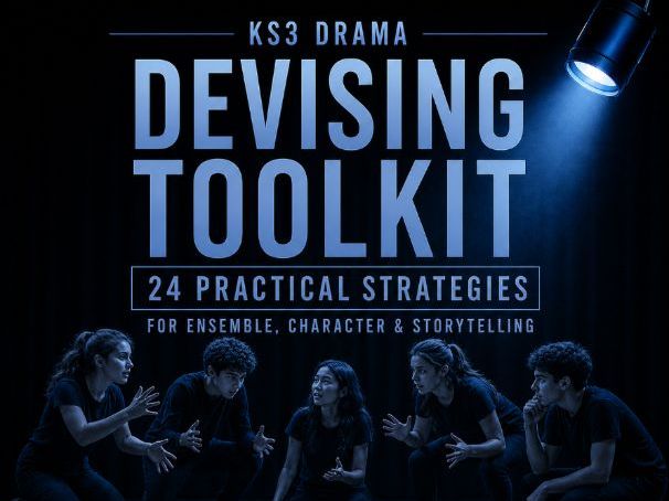 KS3 Drama Devising Toolkit | 24 Practical Strategies for Ensemble, Character & Storytelling