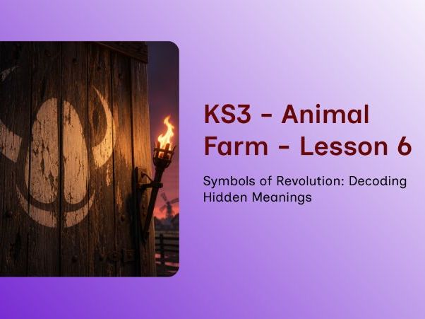 KS3 Animal Farm - Lesson 6 - Symbols of Revolution: Decoding Hidden Meanings