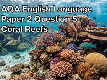 AQA English Language Paper 2 Question 5 - Coral Reefs