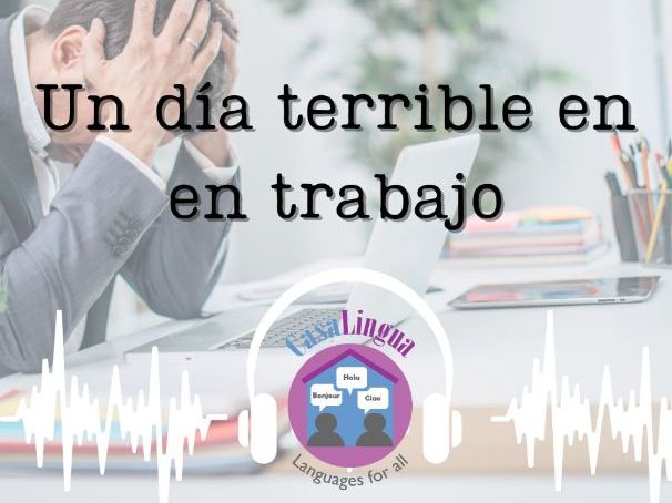 "Un día terrible en el trabajo": Spanish listening/reading activities (KS4/KS5)