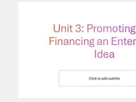 Unit 3: Promoting and Financing an Enterprise Idea