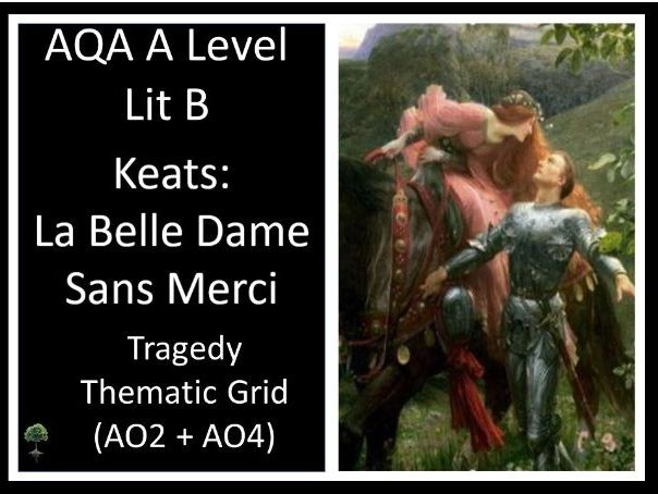 KEATS - La Belle Dame Sans Merci | AO2 + AO4 Thematic Grid  | Tragedy - LIT B