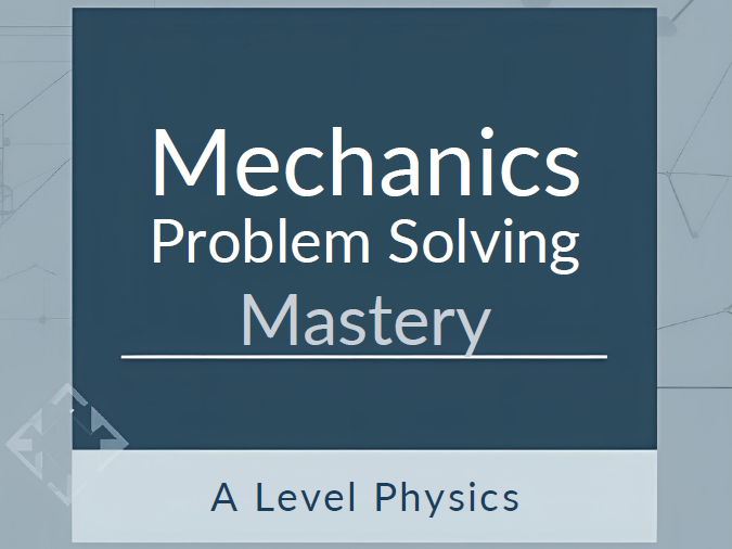 Mechanics Problem Solving Mastery