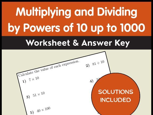 Multiplying and Dividing by Powers of 10 up to 1000 Worksheet & Answer Key