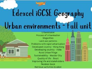Edexcel iGCSE Geography. Urban Environments - FULL UNIT including revision/retrieval