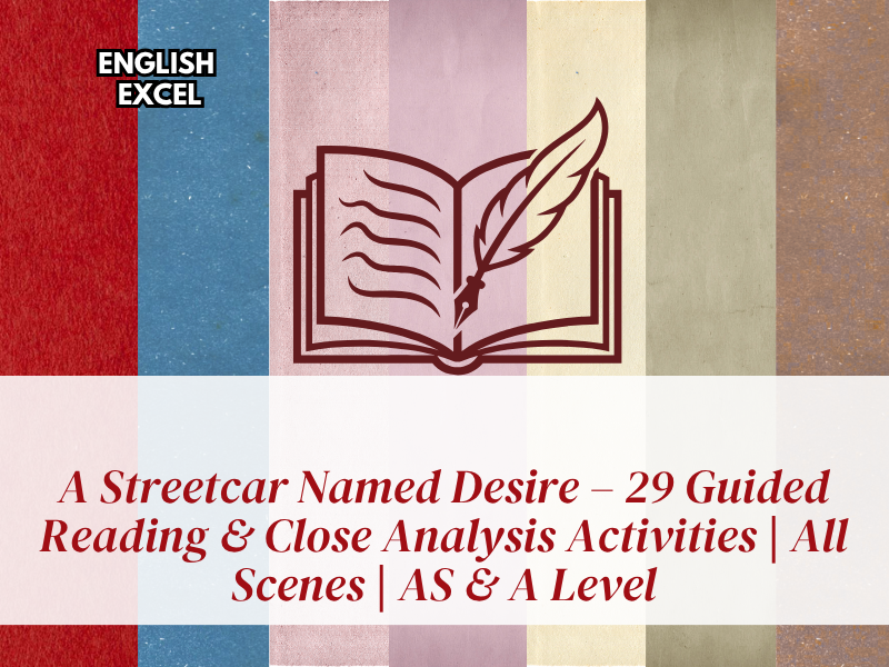 A Streetcar Named Desire – 29 Guided Reading & Close Analysis Activities | All Scenes | AS & A Level