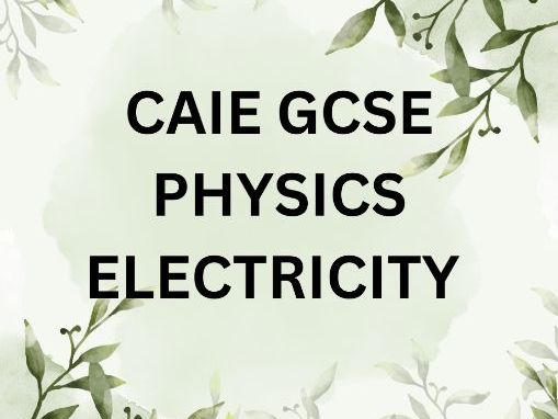 CAIE GCSE PHYSICS ELECTRICTY