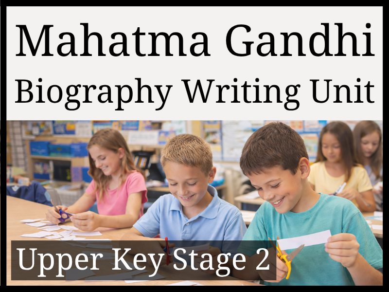 Mahatma Gandhi Biography Writing Unit | Year 5 & Year 6 | UKS2