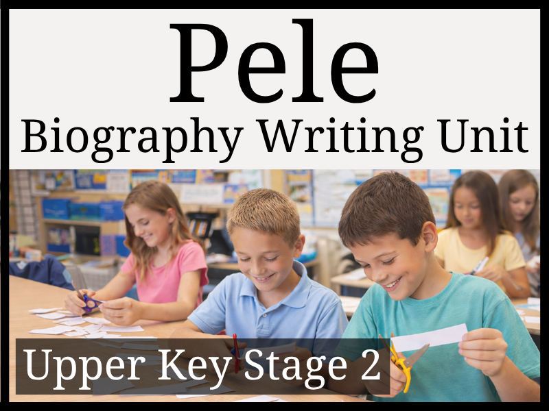Pele Biography Writing Unit | Year 5 & Year 6 | UKS2
