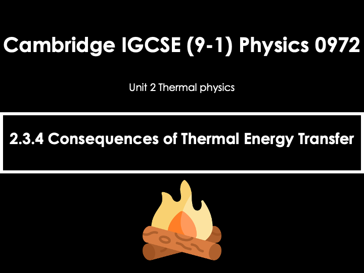 2.3.4 Consequences of Thermal Energy Transfer [IGCSE Physics (0625)] — Full Lesson (PPT+Q&A)