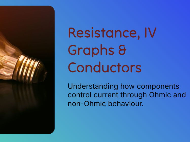 Y10 - Electricity - Resistance, IV Graphs & Conductors