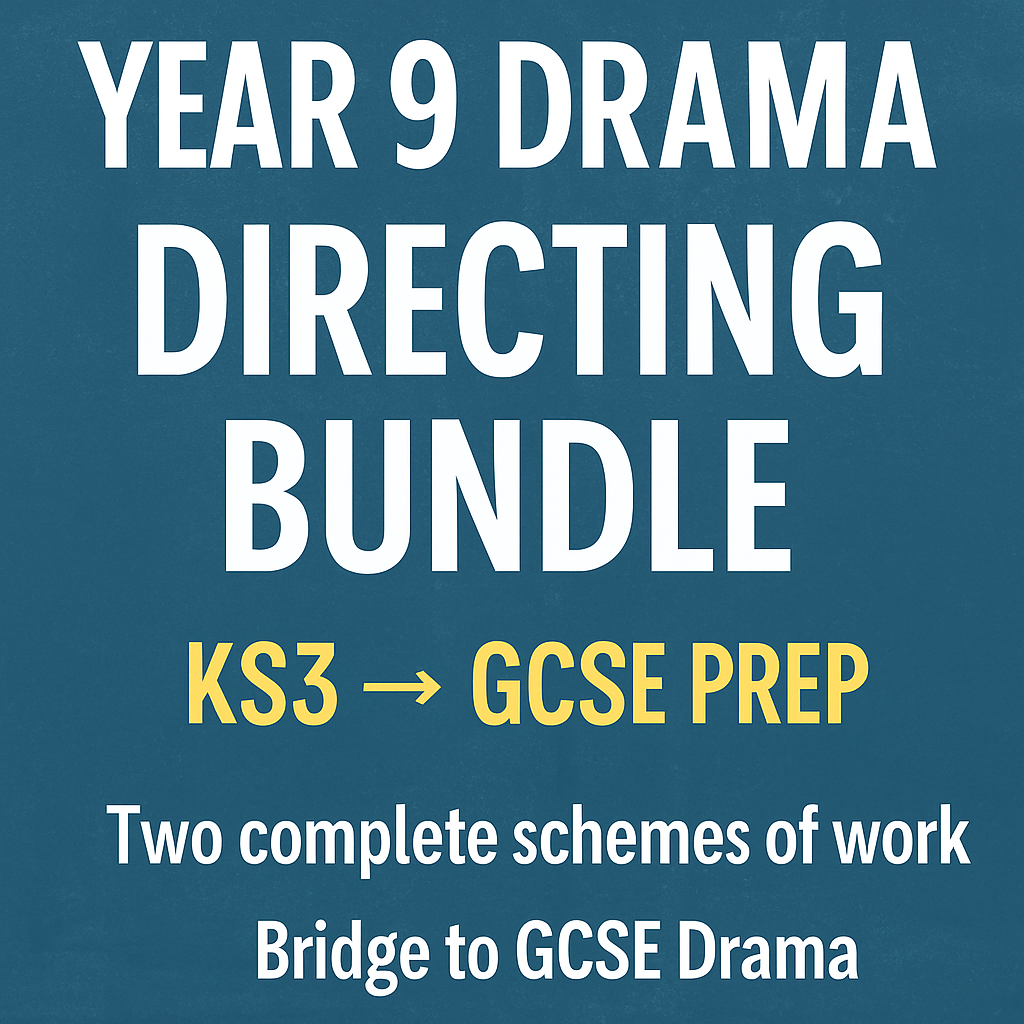 **Year 9 Drama ��� Directing Bundle Toolkit + Practitioner Scheme of Work (KS3→GCSE Prep)**