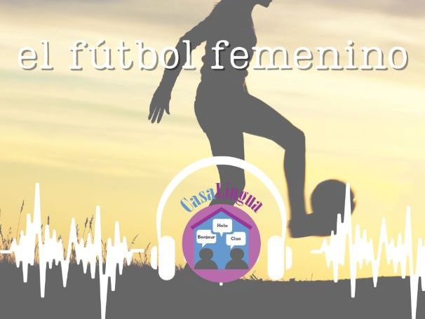 "El fútbol femenino": Spanish listening/comprehension activities (KS4/5; A2-B1 level)