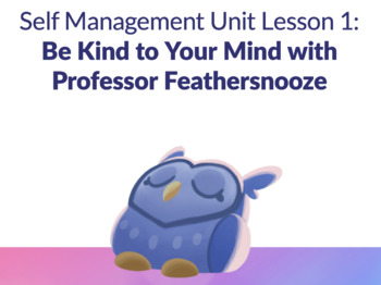 Be Kind to Your Mind - Lessons 1 & 2 & Overviews