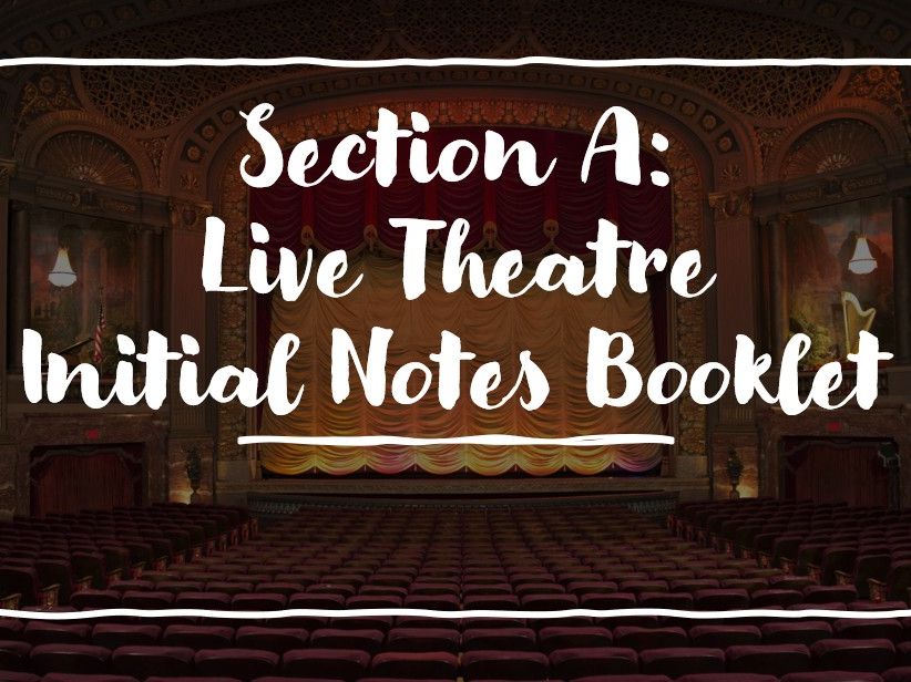 A Level Drama Section A Live Theatre Initial Notes Booklet