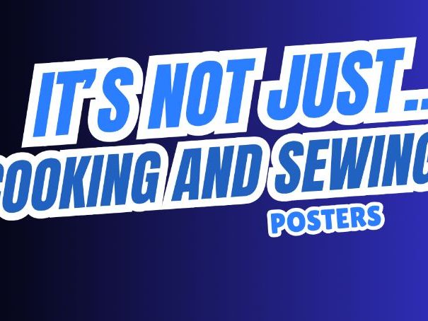 It's not just COOKING AND SEWING! Posters