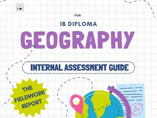 IBDP Geography Internal Assessment (IA) Guide - The Fieldwork Report - SL & HL