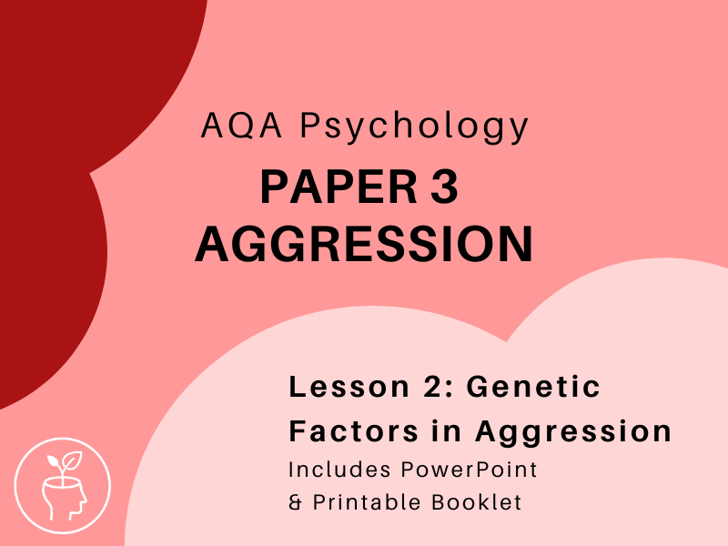 AQA Psychology - Aggression - Genetic Factors