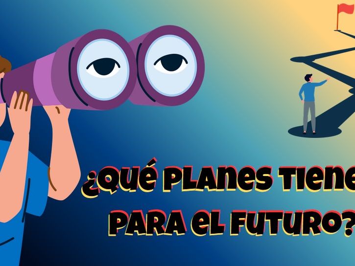 ¿Qué planes tienes para el futuro?