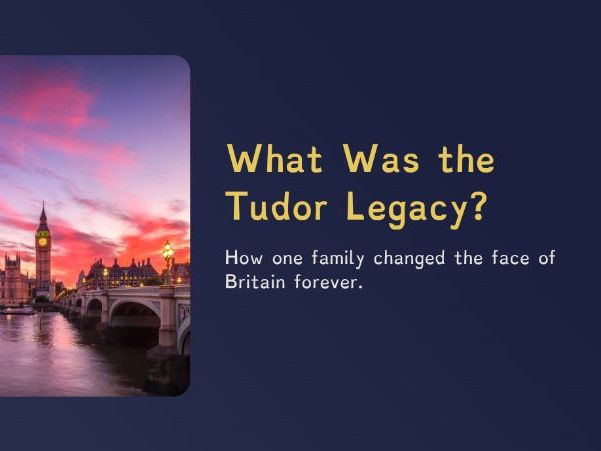 The Tudors - What Was the Tudor Legacy? (PPT + Worksheet)
