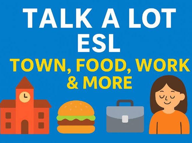 ChatGPT said: Talk a Lot ESL – Town, Food, Work & More