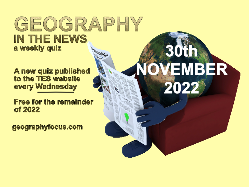 geography-in-the-news-weekly-quiz-30th-november-2022-teaching-resources