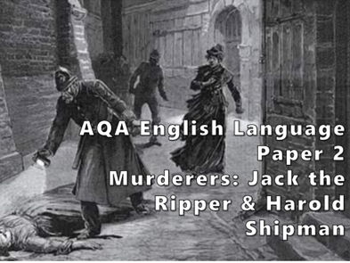 AQA English Language Paper 2  - Murderers: Jack the Ripper & Harold Shipman