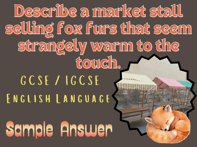 GCSE Eng Language: Describe a market stall selling fox furs that seem strangely warm to the touch.