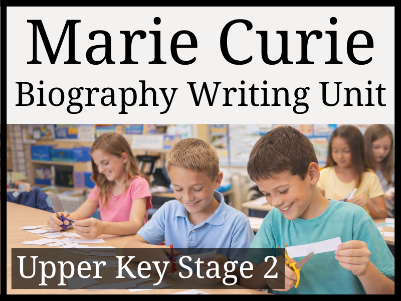 Marie Curie Biography Writing Unit | Year 5 & Year 6 | UKS2