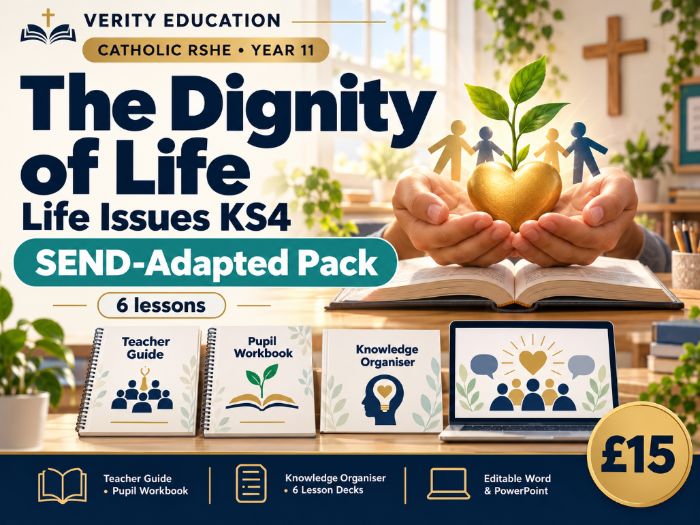 Catholic RSHE Y11: The Dignity of Life | Life Issues KS4 — SEND-Adapted Pack