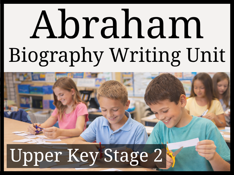 Abraham Biography Writing Unit | Year 5 & Year 6 | UKS2