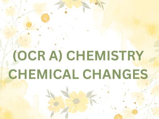 OCR A GCSE CHEMISTRY CHEMICAL CHANGES