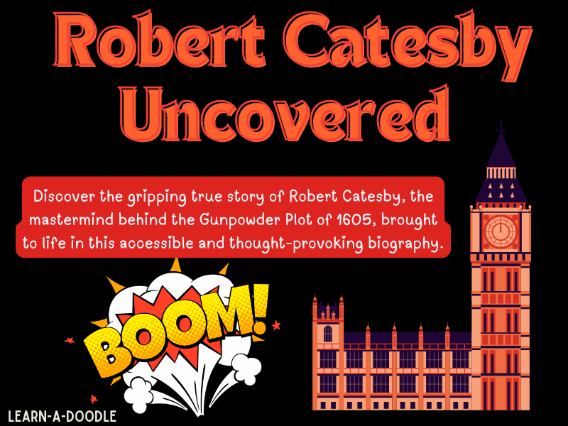 Robert Catesby Uncovered: The Teen Guide to England’s Most Daring Rebel!