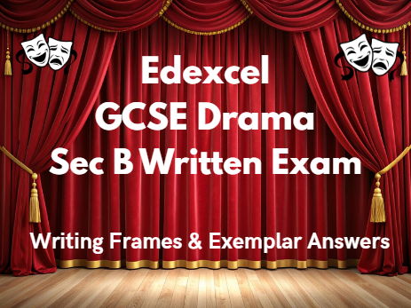 Edexcel GCSE Drama Section B Exam Structure and Writing Frame Guidance
