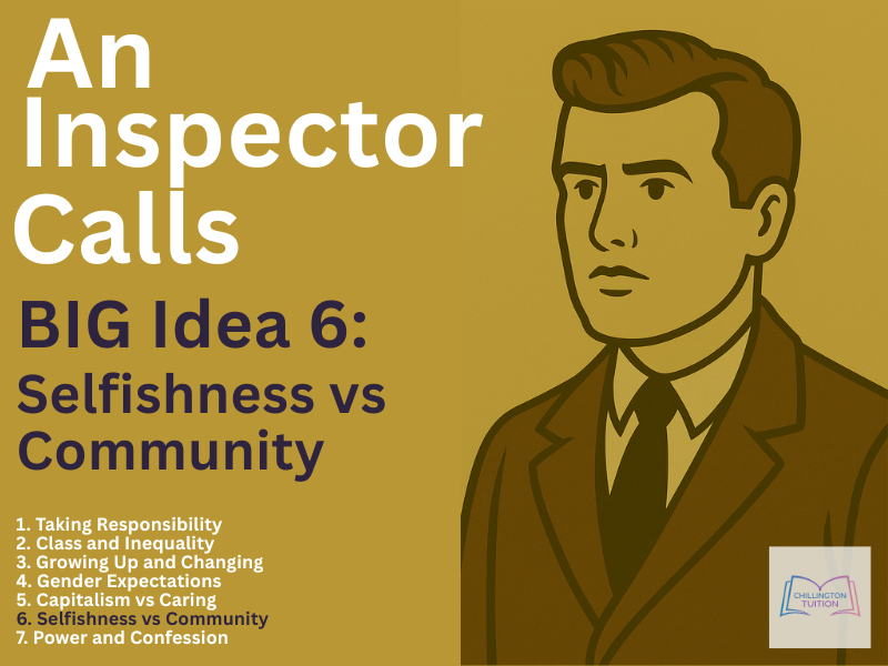 An Inspector Calls – Big Idea 6: Selfishness vs Community