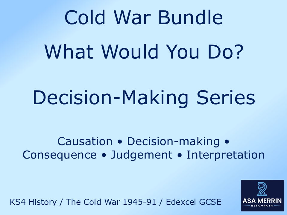 GCSE Cold War Bundle: 9 Lessons | What Would You Do? Decision-Making & Consequence (Edexcel 1945–91)
